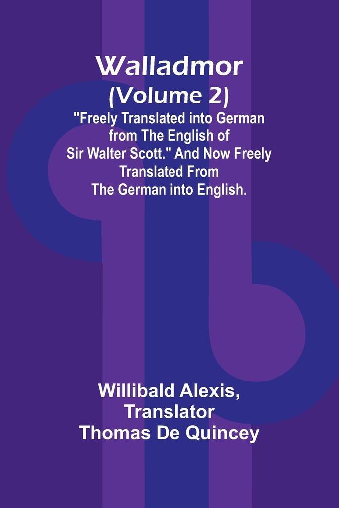 Walladmor (Volume 2); 'Freely Translated into German from the English of Sir Walter Scott.' And Now Freely Translated from the German into English.