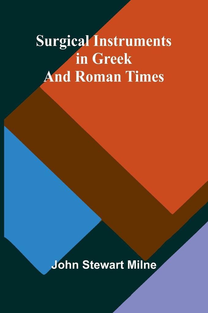 Surgical Instruments in Greek and Roman Times