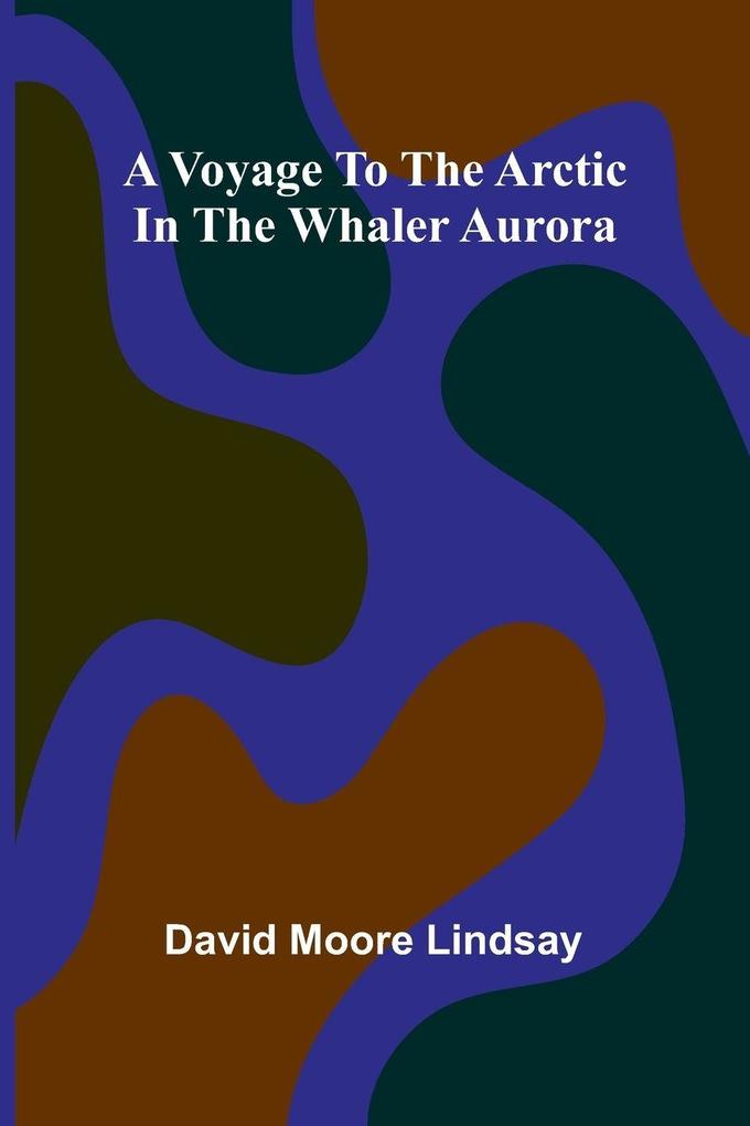 A Voyage to the Arctic in the Whaler Aurora