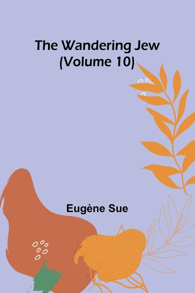 The Wandering Jew (Volume 10)