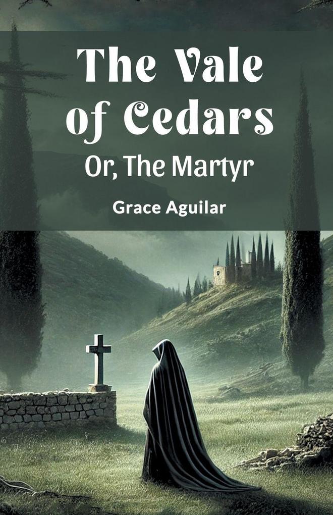 The Vale Of Cedars Or The Martyr