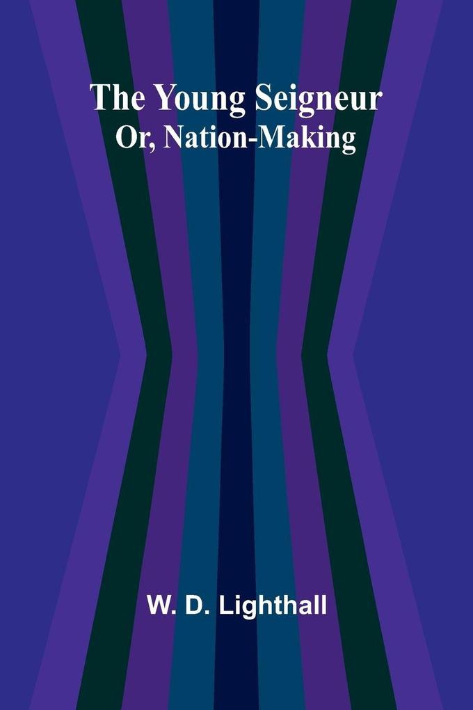 The Young Seigneur Or Nation-Making