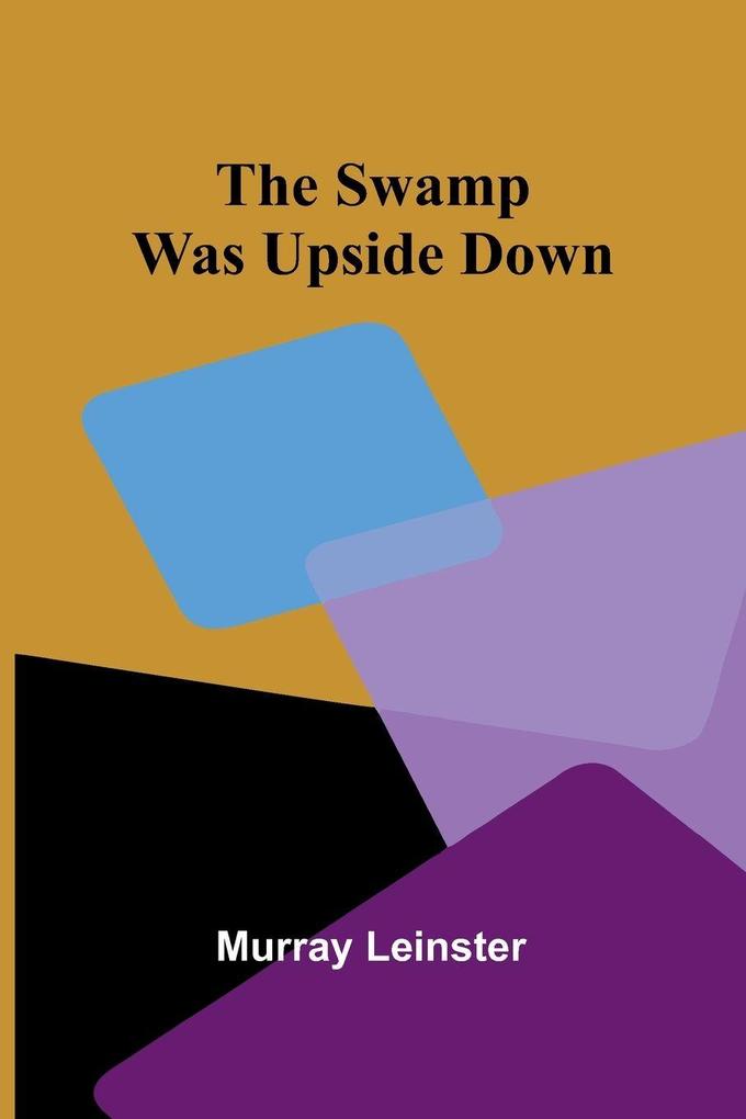 The swamp was upside down