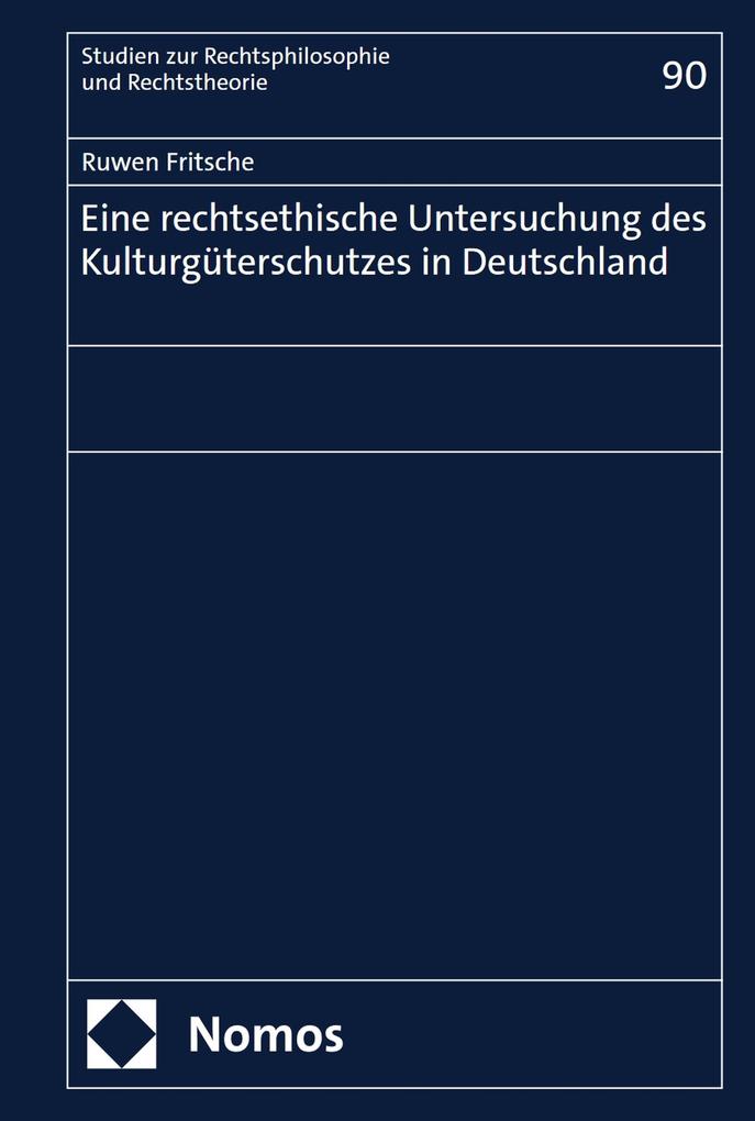 Eine rechtsethische Untersuchung des Kulturgüterschutzes in Deutschland