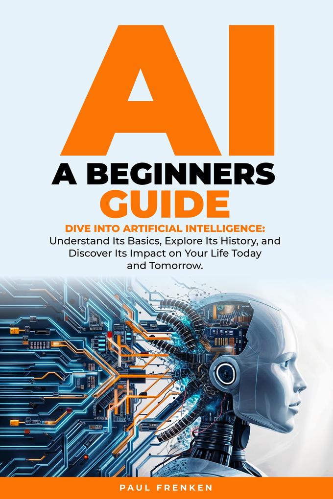 AI A Beginners Guide: Dive into Artificial Intelligence