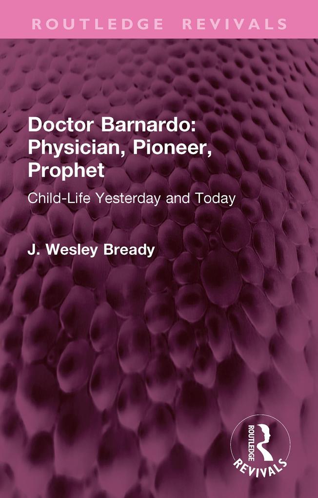 Doctor Barnardo: Physician Pioneer Prophet