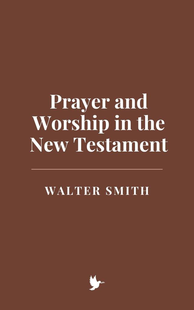 Prayer and Worship in the New Testament