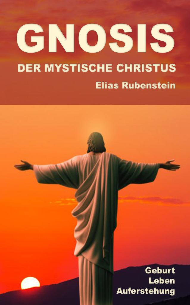 Gnosis - Der Mystische Christus: Geburt Leben Auferstehung