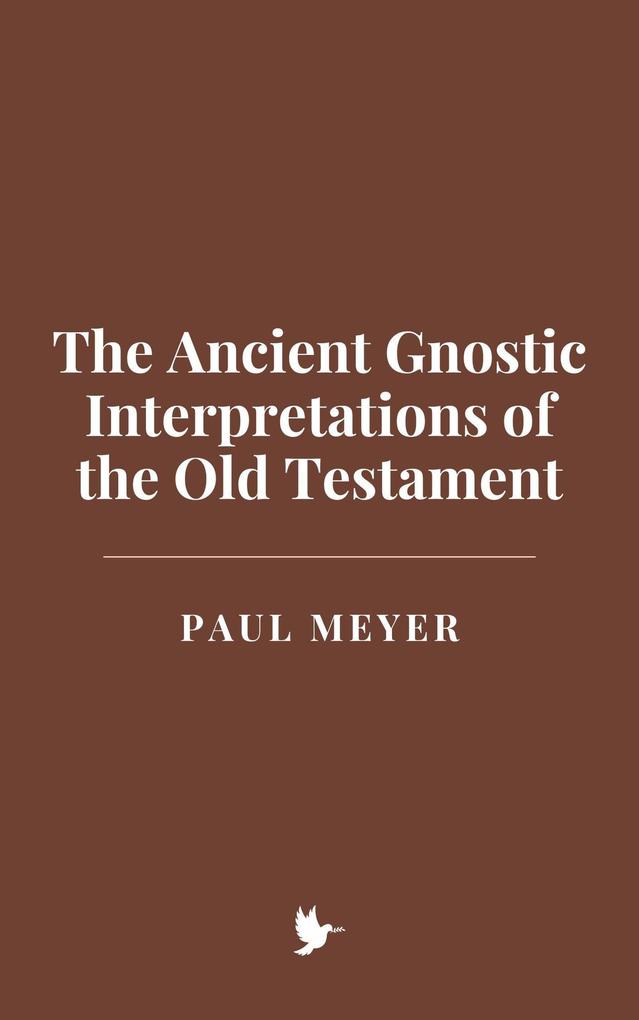 The Ancient Gnostic Interpretations of the Old Testament
