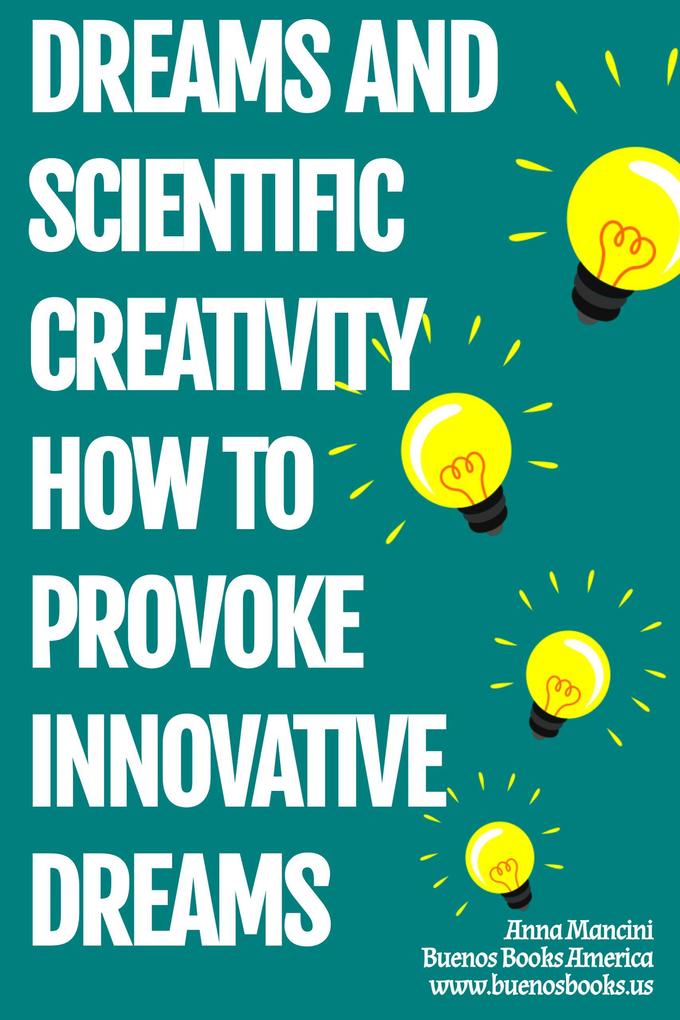 Dreams And Scientific Creativity: How To Provoke Innovative Dreams (The Art of Dreaming #8)