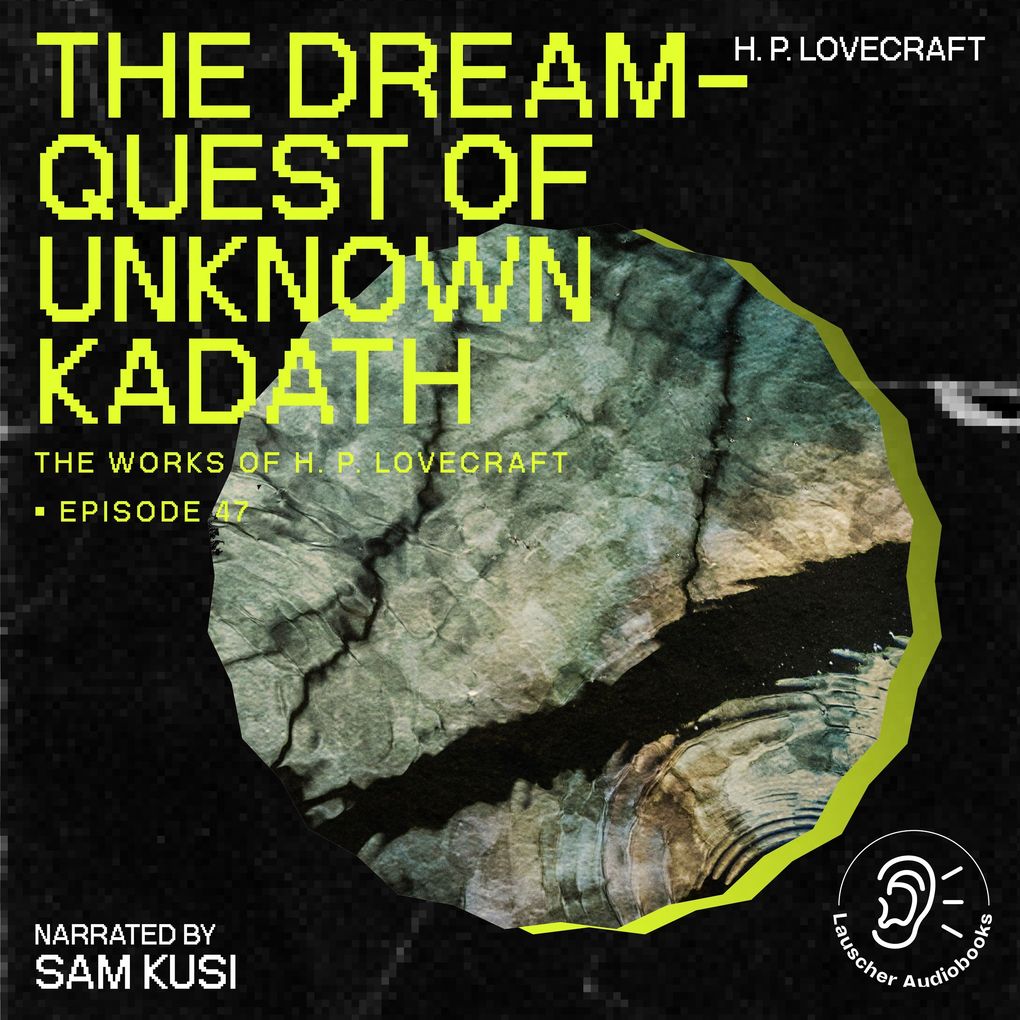 The Dream-Quest of Unknown Kadath (The Work of H. P. Lovecraft Episode 47)