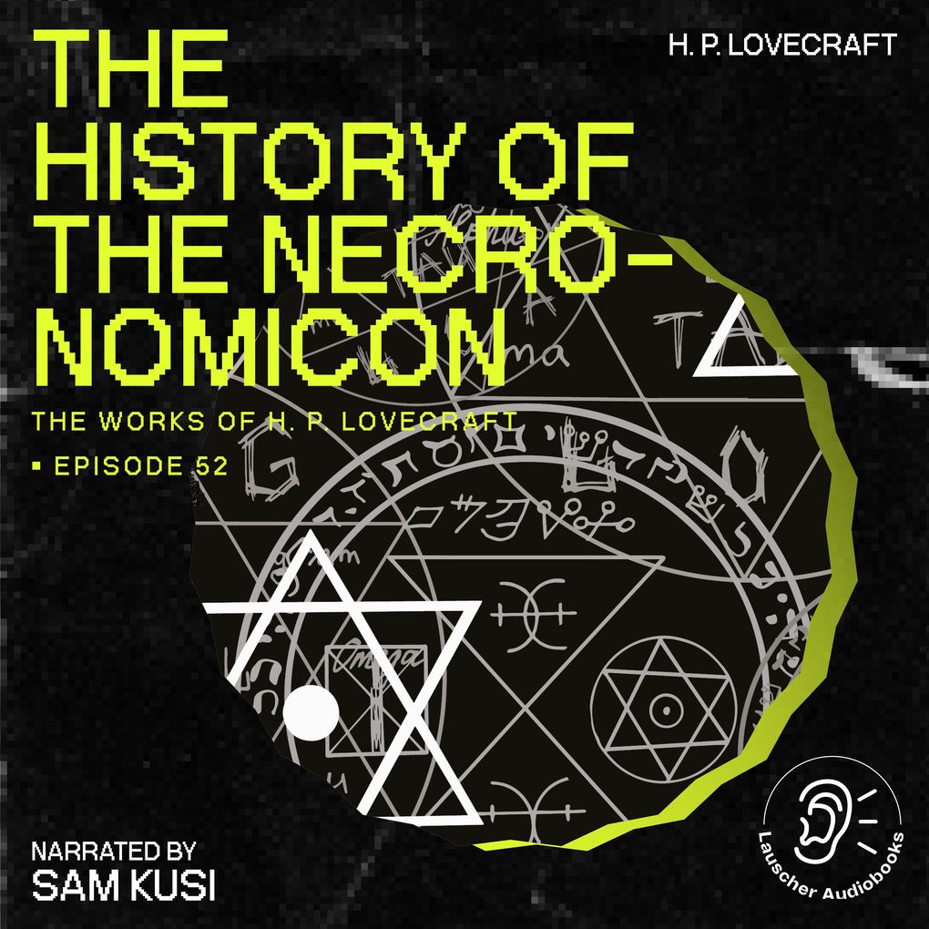 The History of the Necronomicon (The Work of H. P. Lovecraft Episode 52)