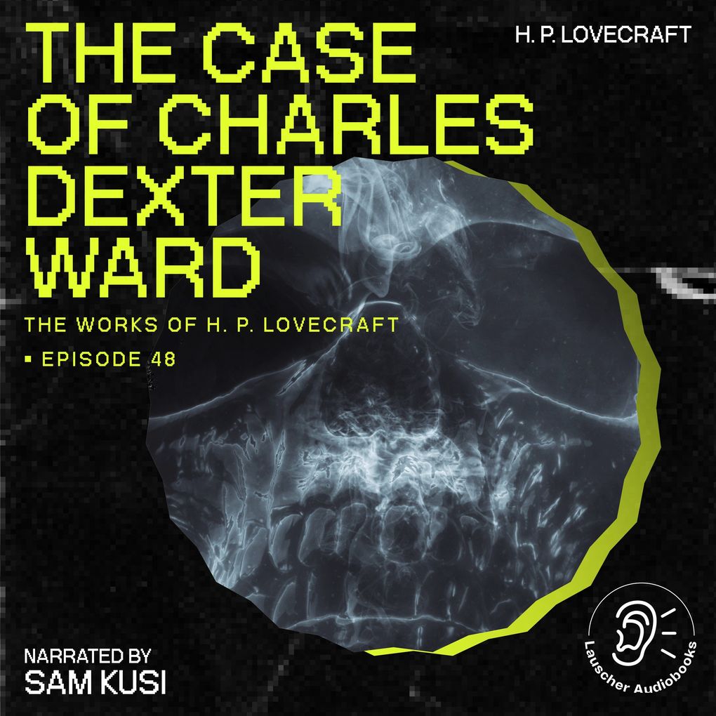 The Case of Charles Dexter Ward (The Work of H. P. Lovecraft Episode 48)