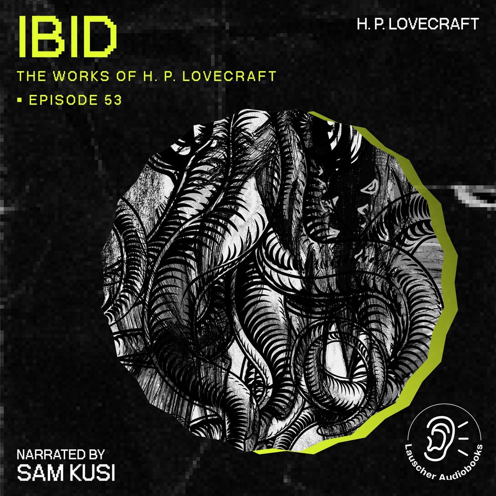 Ibid (The Work of H. P. Lovecraft Episode 53)