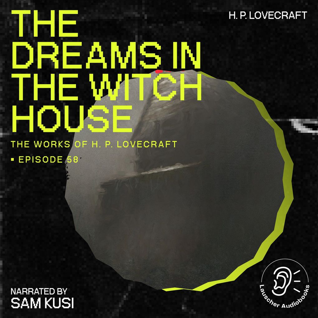 The Dreams in the Witch House (The Work of H. P. Lovecraft Episode 58)