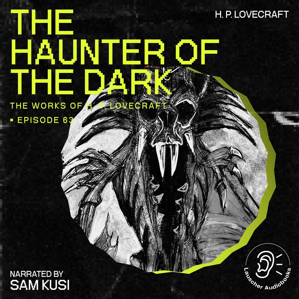 The Haunter of the Dark (The Work of H. P. Lovecraft Episode 63)