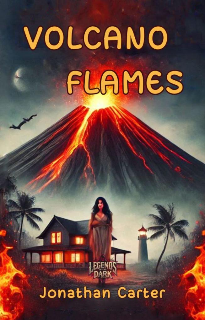 Volcano Flames (Legends in the Dark #11)