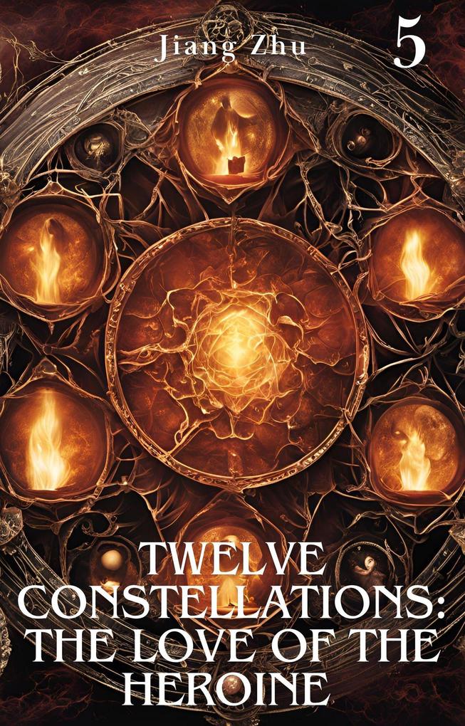 Twelve Constellations: The Love of the Heroine 5 (Constellation Life Heroine #5)