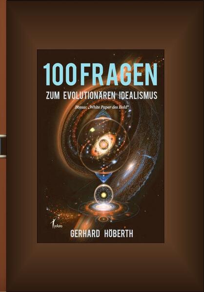 100 Fragen zum Evolutionären Idealismus