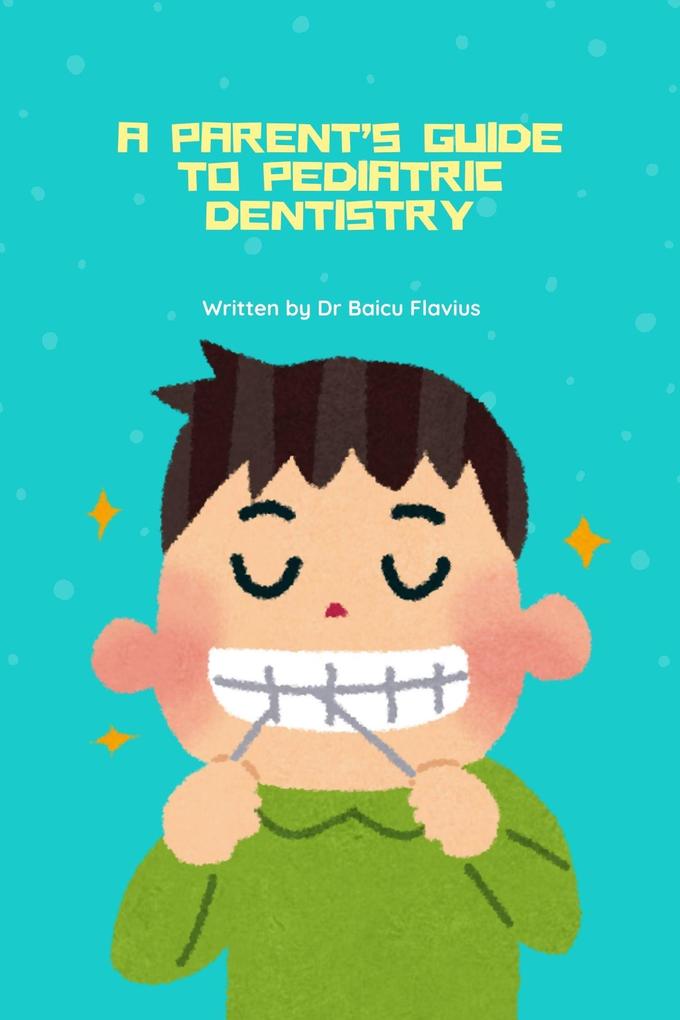 A Parent's Guide to Pediatric Dentistry