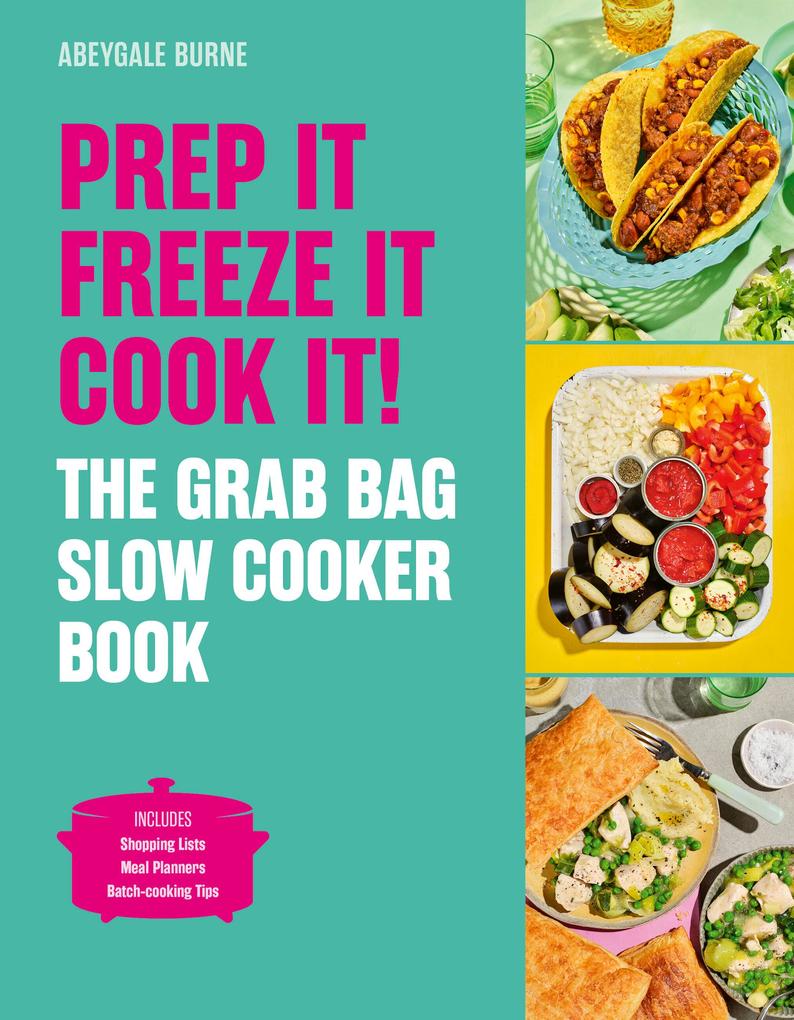 Prep It Freeze It Cook It! the Grab Bag Slow Cooker Book