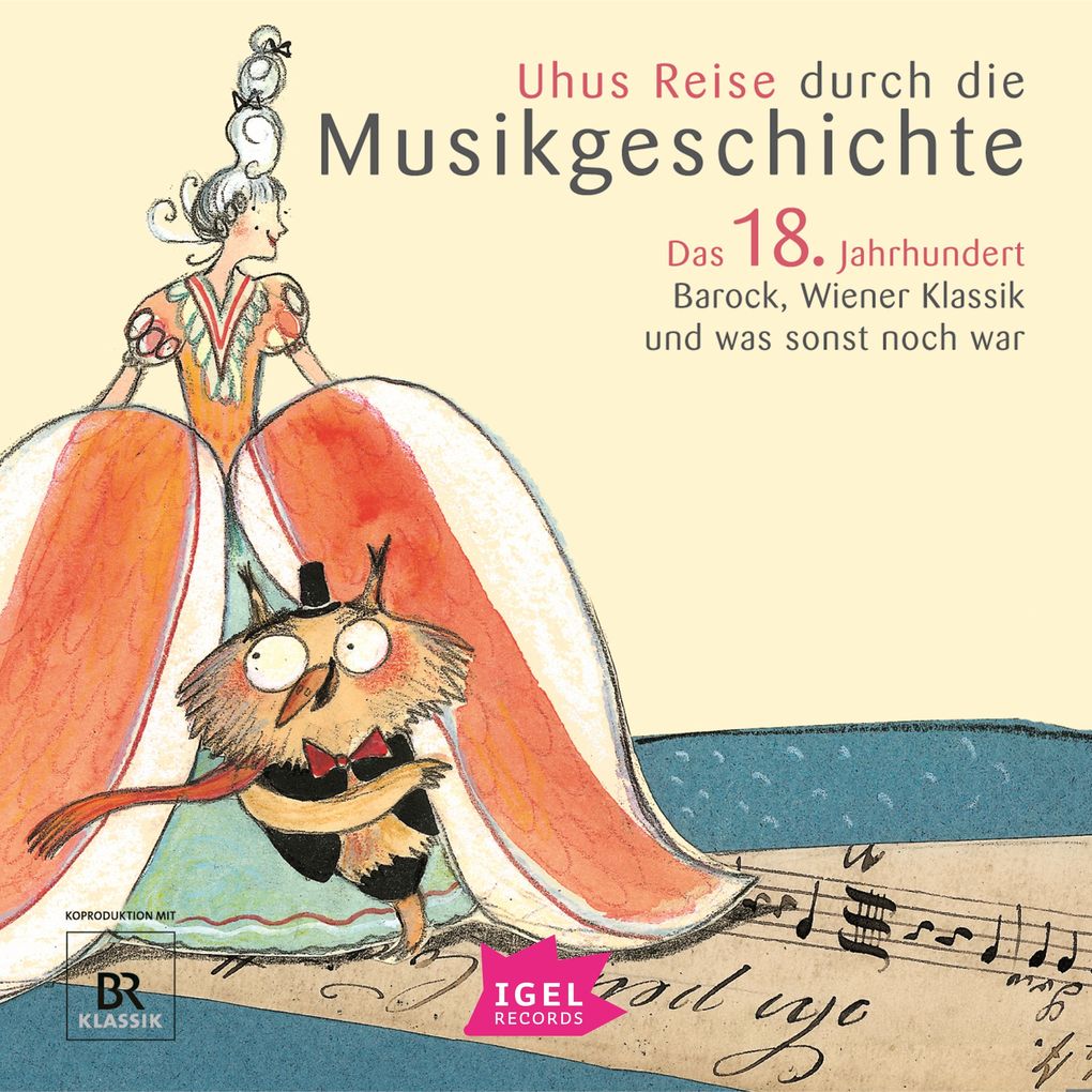Uhus Reise durch die Musikgeschichte. Das 18. Jahrhundert. Barock Wiener Klassik und was sonst noch war
