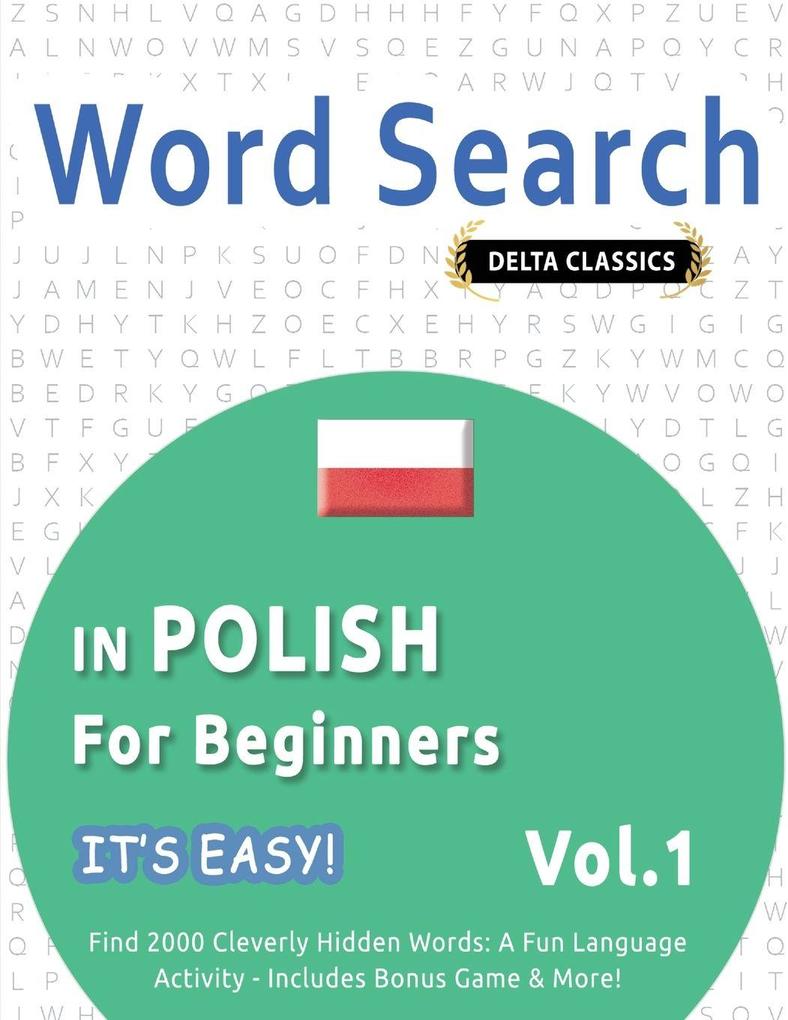 WORD SEARCH IN POLISH FOR BEGINNERS - IT'S EASY! VOL.1 - DELTA CLASSICS - FIND 2000 CLEVERLY HIDDEN WORDS