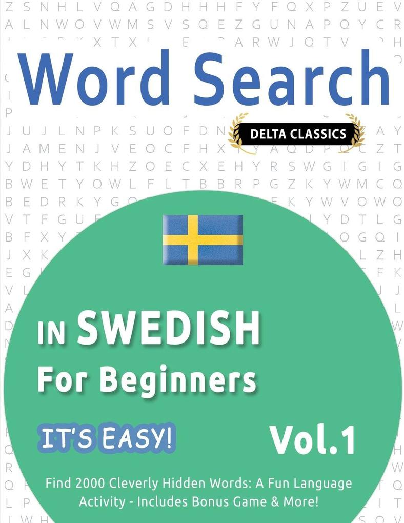WORD SEARCH IN SWEDISH FOR BEGINNERS - IT'S EASY! VOL.1 - DELTA CLASSICS - FIND 2000 CLEVERLY HIDDEN WORDS