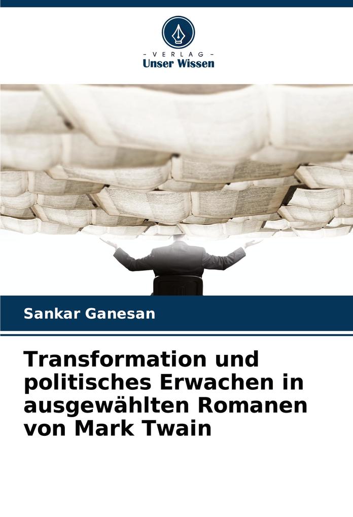 Transformation und politisches Erwachen in ausgewählten Romanen von Mark Twain