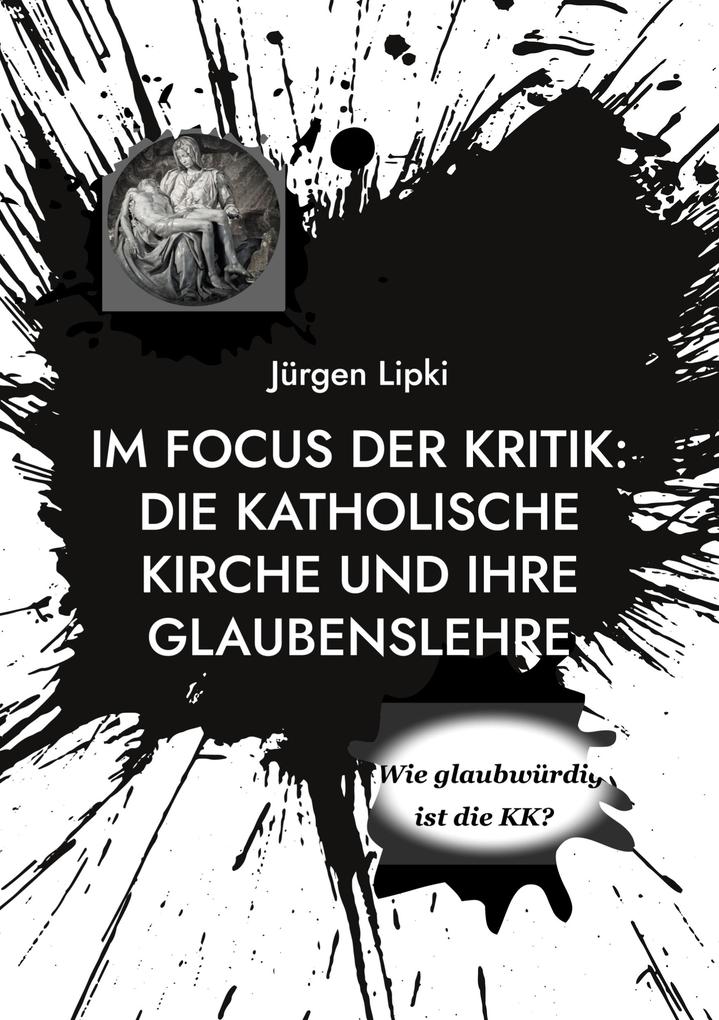 Im Focus der Kritik: Die Katholische Kirche und ihre Glaubenslehre
