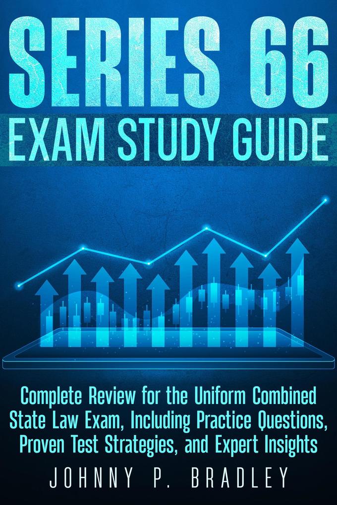 Series 66 Exam Study Guide Complete Review for the Uniform Combined State Law Exam Including Practice Questions Proven Test Strategies and Expert Insights