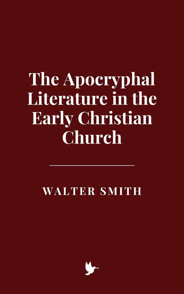 The Apocryphal Literature in the Early Christian Church