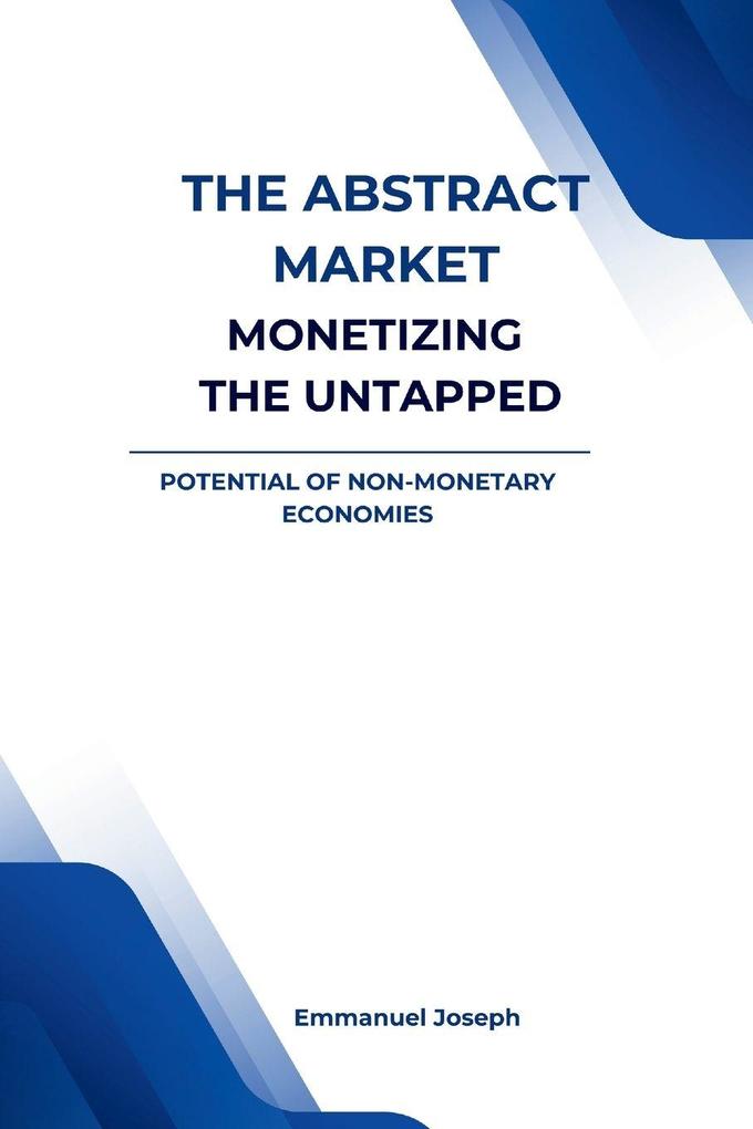 The Abstract Market Monetizing the Untapped Potential of Non-Monetary