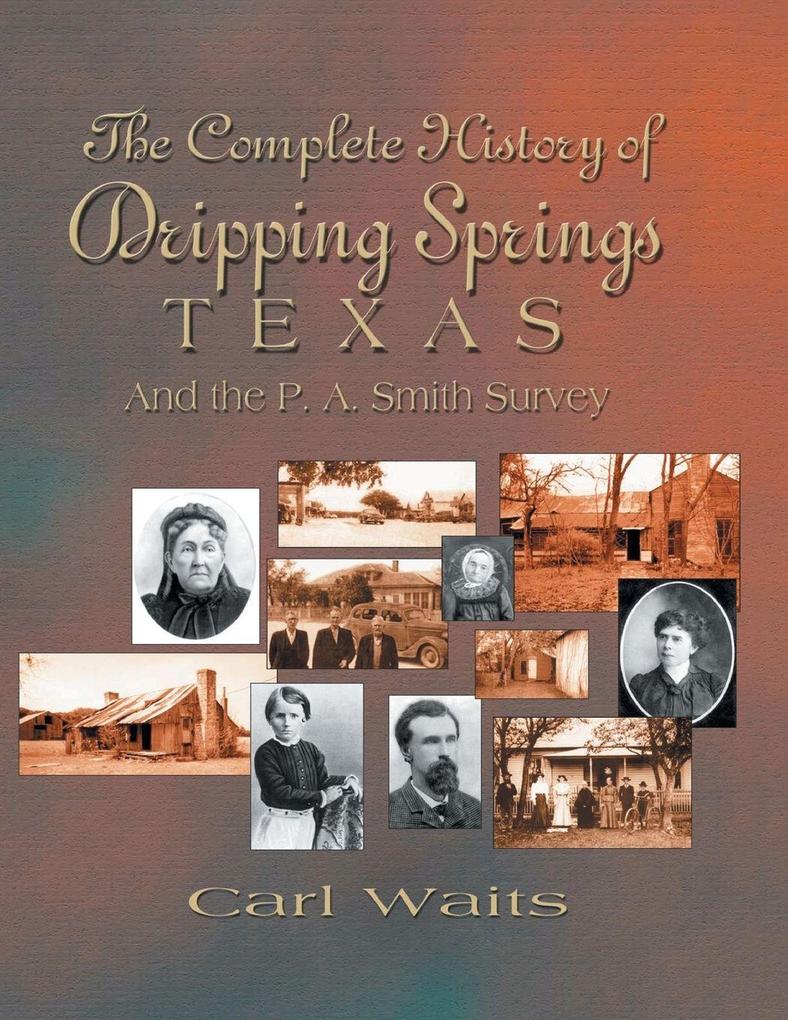 A Complete History of Dripping Springs Texas & The P.A. Smith Survey