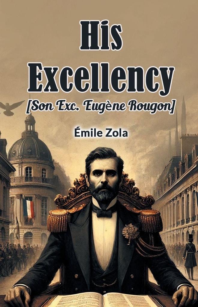 His Excellency [Son Exc. Eugene Rougon]