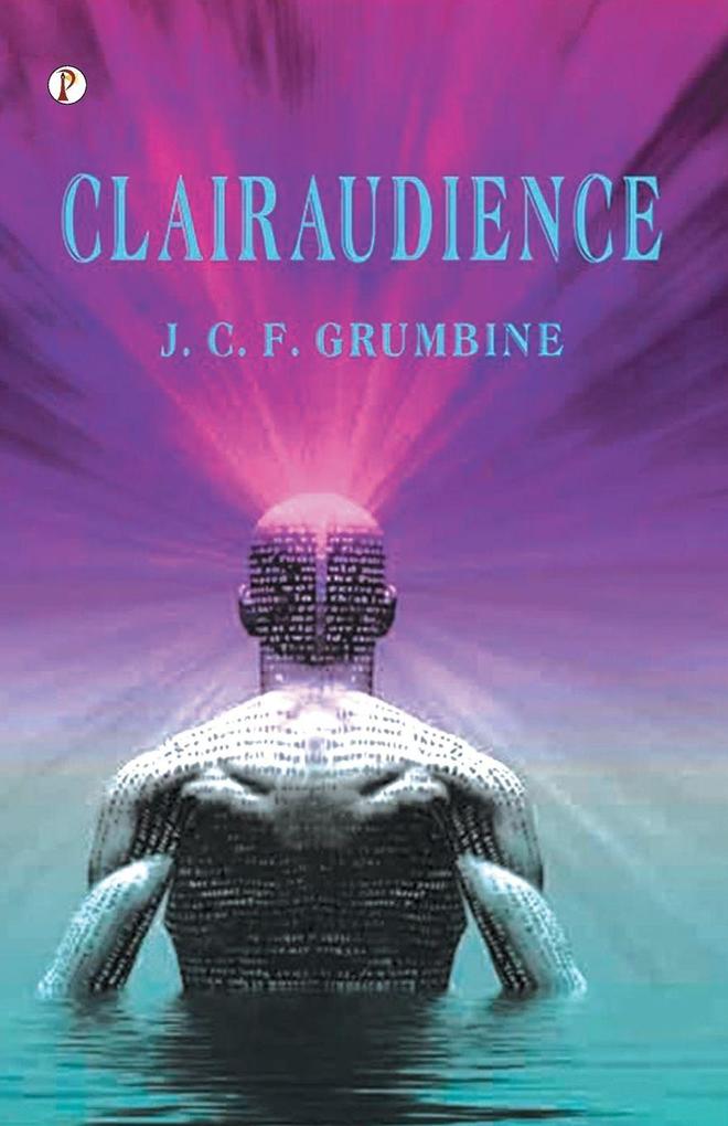 Clairaudience J. C. F. Grumbine