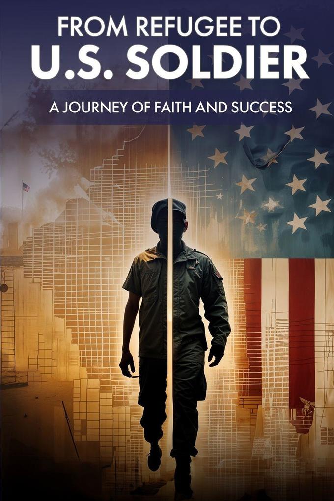 From Refugee to U.S. Soldier