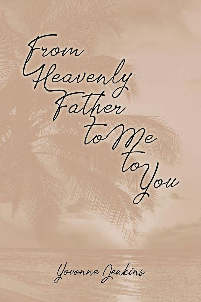 From Heavenly Father to Me to You