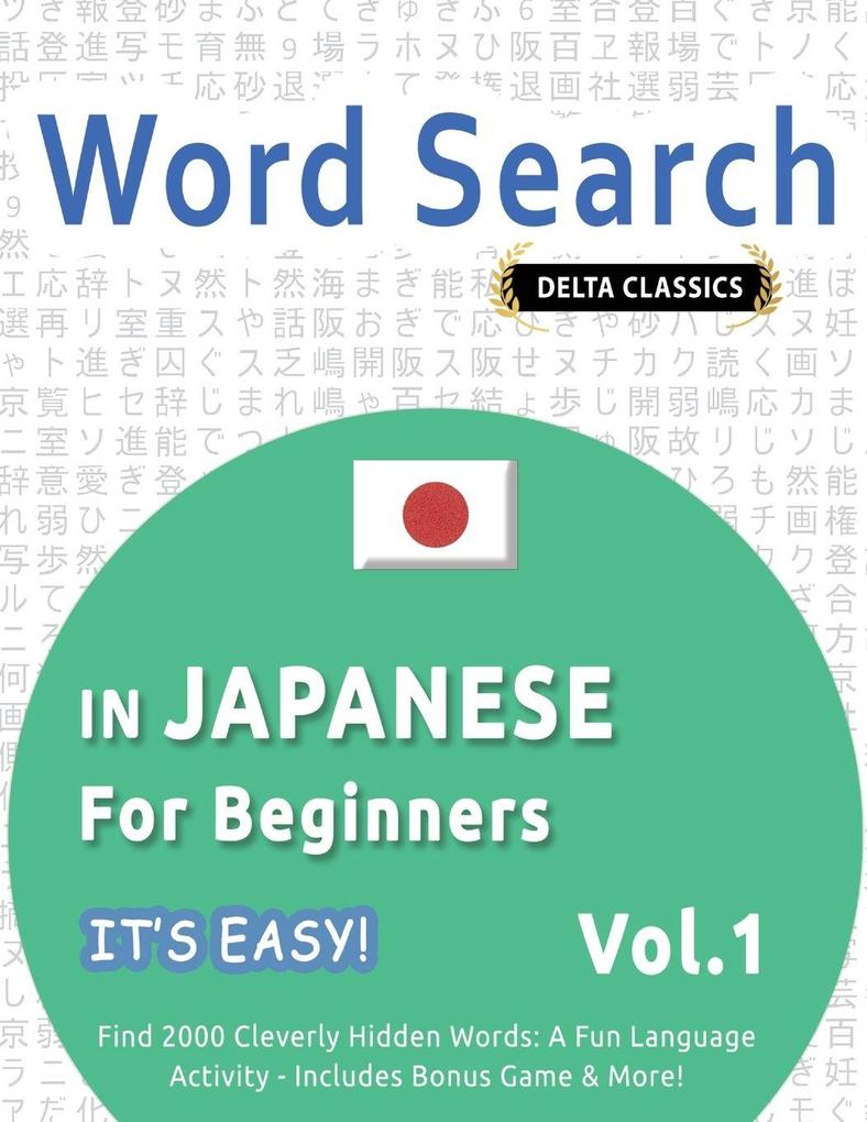 WORD SEARCH IN JAPANESE FOR BEGINNERS - IT'S EASY! VOL.1 - DELTA CLASSICS - FIND 2000 CLEVERLY HIDDEN WORDS