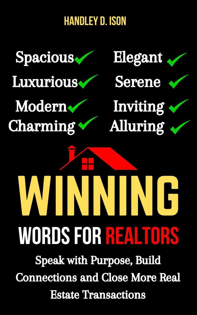 Winning Words for Realtors: Speak with Purpose Build Connections and Close More Real Estate Transactions