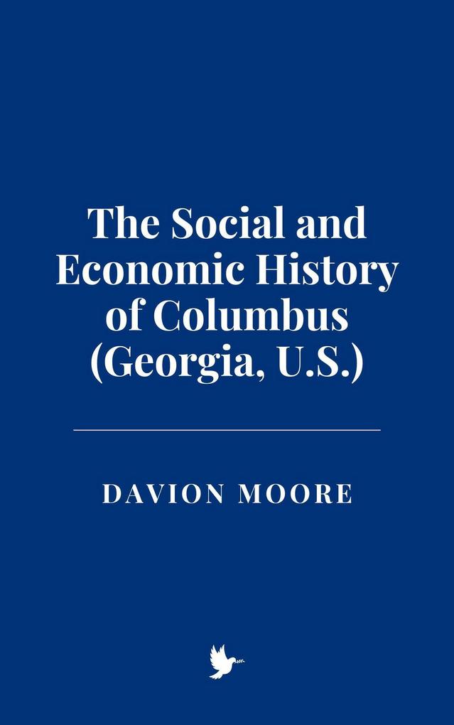 The Social and Economic History of Columbus (Georgia U.S.)