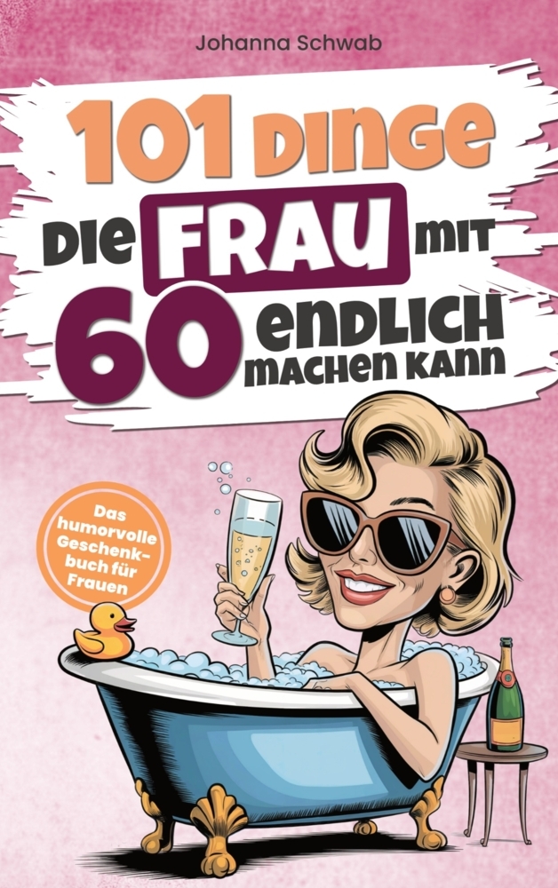 101 Dinge die Frau mit Sechzig endlich machen kann