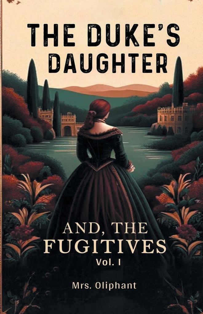 The Duke's Daughter And The Fugitives Vol. I