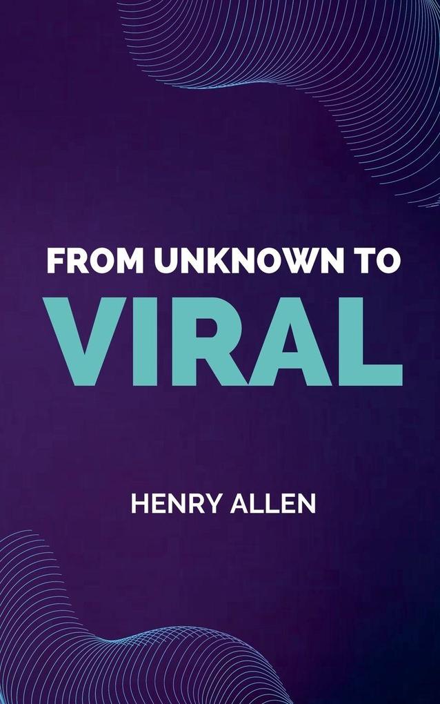 From Unknown to Viral