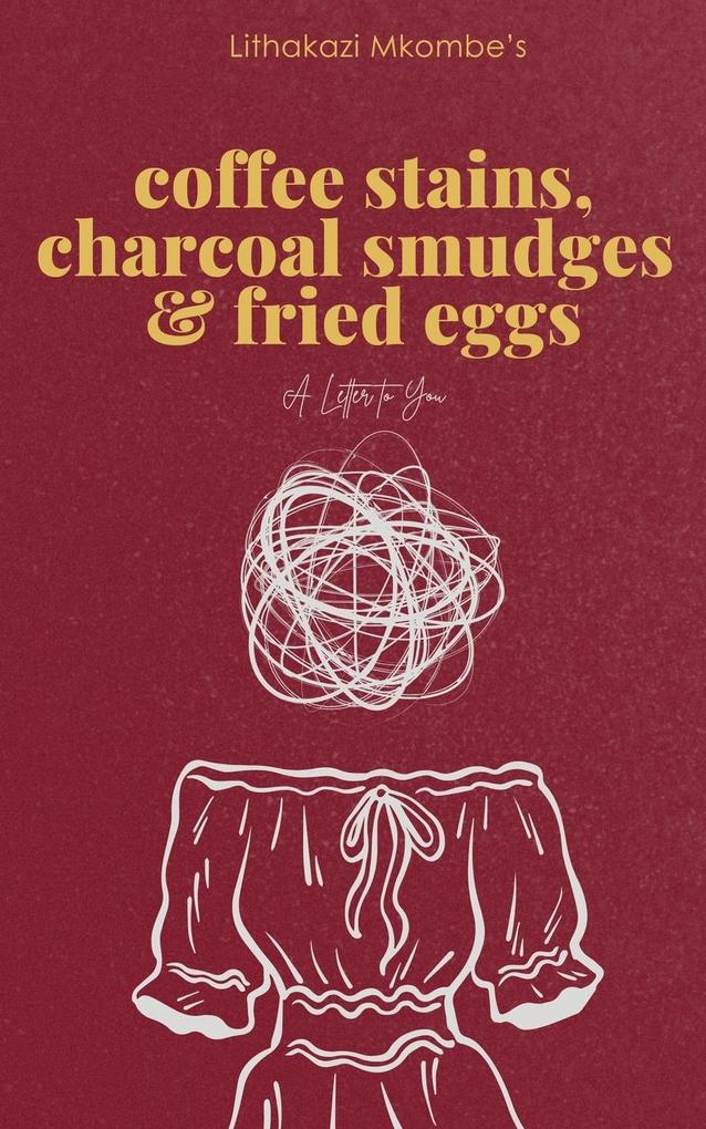 Coffee Stains Charcoal Smudges and Fried Eggs