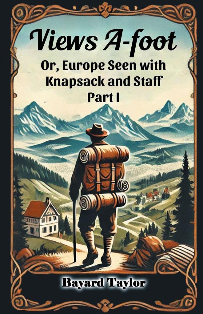 Views A-foot Or Europe Seen with Knapsack and Staff Part I