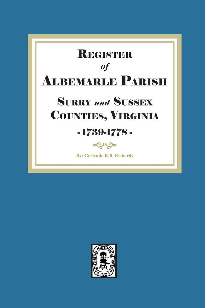 The Register of Albemarle Parish Surry and Sussex Counties Virginia 1739-1778.