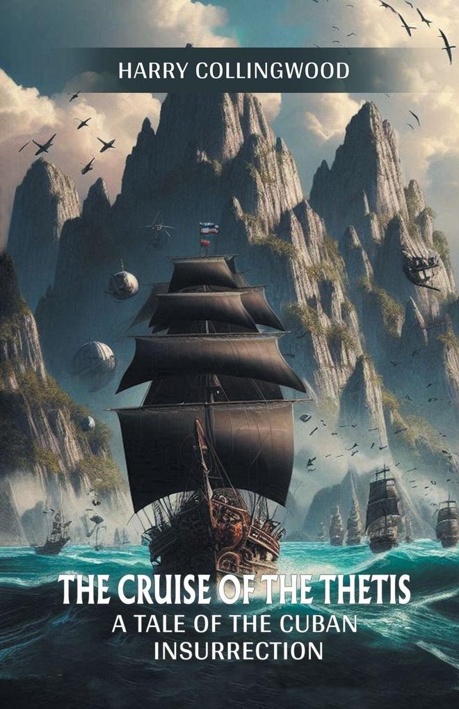 The Cruise of the Thetis A Tale of the Cuban Insurrection