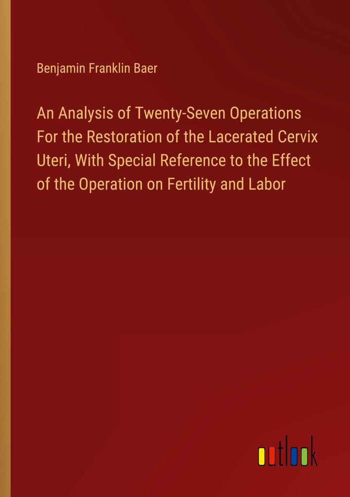 An Analysis of Twenty-Seven Operations For the Restoration of the Lacerated Cervix Uteri With Special Reference to the Effect of the Operation on Fertility and Labor