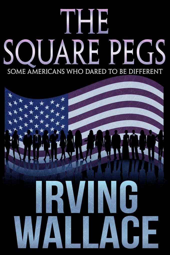 The Square Pegs: Some Americans Who Dared to Be Different